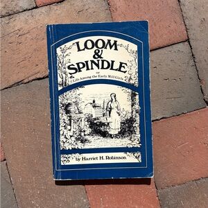 Loom & Spindle or Life. Among the Early Mill Girls Lowell Massachusetts Suffrage